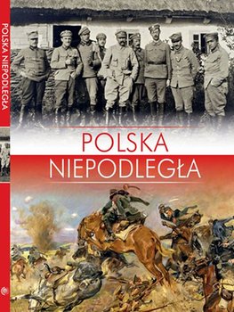 Polska niepodległa - Opracowanie zbiorowe