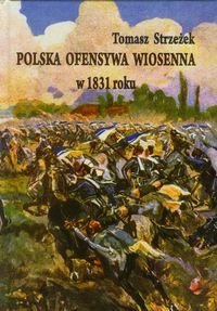 Polska ofensywa wiosenna w 1831 roku. Zaprzepaszczona szansa powstania listopadowego - Strzeżek Tomasz