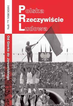 Polska Rzeczywiście Ludowa. Od Gierka do Jaruzelskiego - Opracowanie zbiorowe