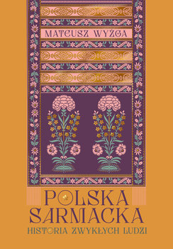 Polska sarmacka. Historia zwykłych ludzi - Mateusz Wyżga