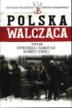 Polska Walcząca Historia Polskiego Państwa Podziemnego Tom 68