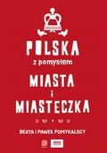 Polska z pomysłem. Miasta i miasteczka - Pomykalska Beata, Pomykalski Paweł