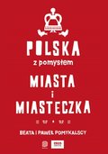 Polska z pomysłem. Miasta i miasteczka - Pomykalski Paweł, Pomykalska Beata