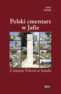 Polski cmentarz w Jafie. Z dziejów Polonii w Izraelu - Patek Artur