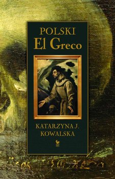 Polski El Greco - Kowalska Katarzyna
