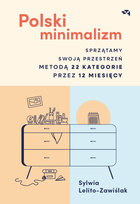 Polski minimalizm. Sprzątamy swoją przestrzeń metodą 22 kategorie przez 12 miesięcy Sylwia Lelito-Zawiślak