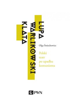 Polski teatr po upadku komunizmu - Śmiechowicz Olga