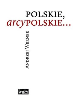Polskie, arcypolskie… - Werner Andrzej