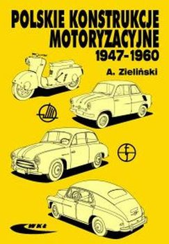 Polskie konstrukcje motoryzacyjne 1947-1960 - Zieliński Andrzej