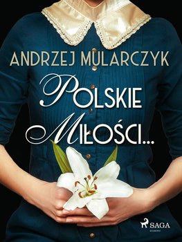 Polskie miłości... - Mularczyk Andrzej