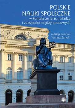Polskie nauki społeczne w kontekście relacji władzy i zależności międzynarodowych - Opracowanie zbiorowe