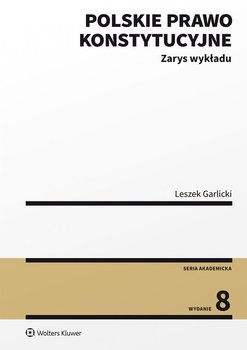 Polskie prawo konstytucyjne Zarys wykładu. Wydanie 8 - Garlicki Leszek