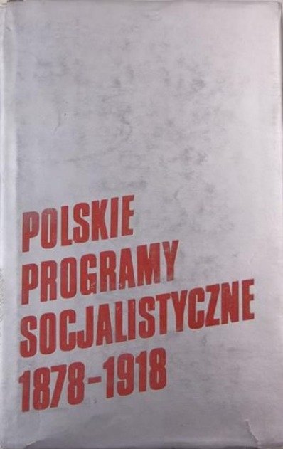 Polskie programy socjalistyczne 1878-1918 - Opracowanie zbiorowe ...