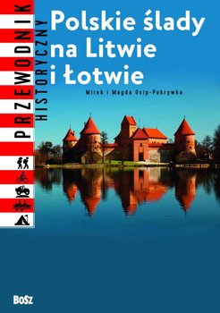 Polskie ślady na Litwie i Łotwie - Osip-Pokrywka Mirosław, Osip-Pokrywka Magdalena