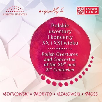 Polskie uwertury i koncerty XX i XXI wieku - Polska Orkiestra Sinfonia Iuventus im. Jerzego Semkowa
