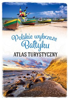 Polskie wybrzeże Bałtyku. Atlas turystyczny - Stefańczyk Magdalena