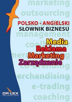 Polsko-angielski słownik biznesu. Media Reklama Marketing Zarządzanie - Kapusta Piotr