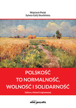 Polskość to normalność wolność i solidarność - Polak Wojciech, Galij-Skarbińska Sylwia