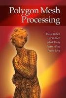 Polygon Mesh Processing Kobbelt Leif, Alliez Pierre, Pauly Mark, Levy Bruno, Botsch Mario