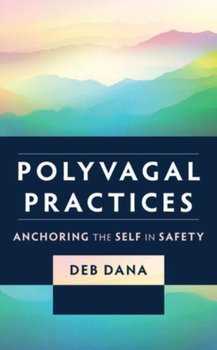 Polyvagal Practices: Anchoring the Self in Safety - Dana Deb