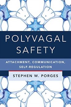 Polyvagal Safety. Attachment, Communication, Self-Regulation - Opracowanie zbiorowe
