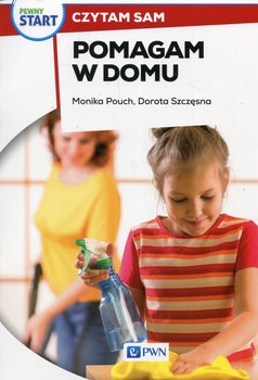 Pomagam w domu. Czytam sam. Pewny Start - Pouch Monika, Szczęsna Dorota