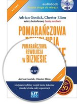 Pomarańczowa rewolucja w biznesie Chester Elton, Gostick Adrian