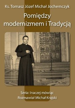 Pomiędzy modernizmem i tradycją - Jochemczyk Michał