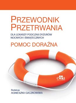 Pomoc doraźna. Przewodnik przetrwania dla lekarzy podczas dyżurów nocnych i świątecznych - Opracowanie zbiorowe
