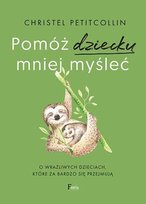 Pomóż dziecku mniej myśleć Petitcollin Christel
