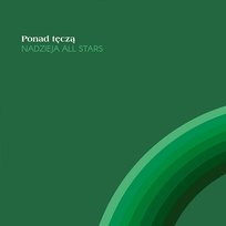 Ponad Tęczą (oryg. Over The Rainbow) Kuba Badach, Grzegorz Markowski, Mietek Szcześniak, Hanna Banaszak, Igor Herbut, Natalia Kukulska, Nadzieja All Stars feat. Alicja Majewska, Małgorzata Ostrowska, Urszula Dudziak, Anna Rusowicz, Zuza
