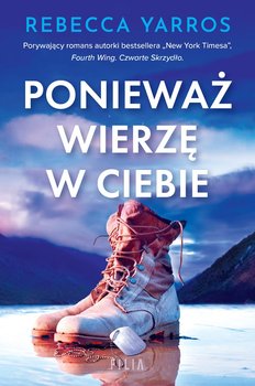 Ponieważ wierzę w ciebie - Yarros Rebecca