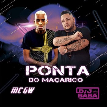 Ponta Do Maçarico - DJ Bába, Mc Gw, DJ Evolução