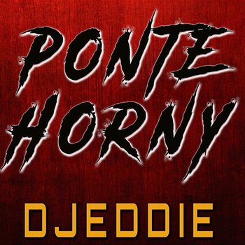 Ponte Horny - DJEDDIE