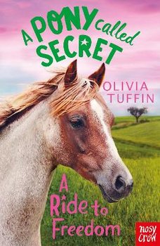 Pony Called Secret: A Ride To Freedom - Tuffin Olivia