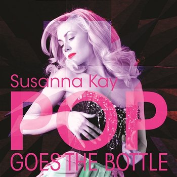Pop Goes The Bottle - Susanna Kay