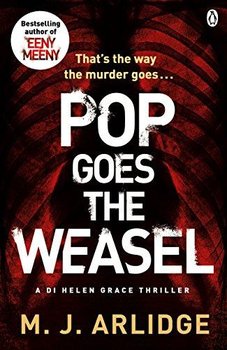 Pop Goes the Weasel. DI Helen Grace 2 - Arlidge M.J.