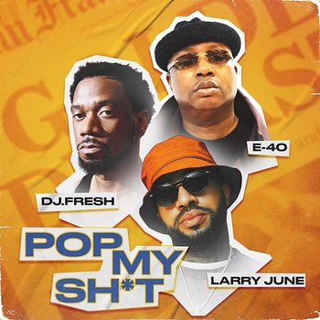 Pop My Sh*t - DJ.Fresh feat. E-40, Larry June, Dreebo