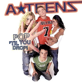 Pop 'Til You Drop - A*Teens