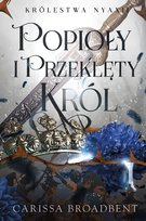 Popioły i przeklęty król. Królestwa Nyaxii. Tom 2 Carissa Broadbent
