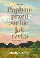 Popłynę przed siebie jak rzeka Shelley Read