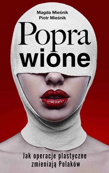 Poprawione. Jak operacje plastyczne zmieniają Polaków - ebook epub - Mieśnik Piotr, Mieśnik Magda