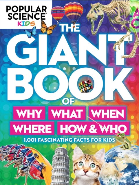 Popular Science Kids: The Giant Book Of Who, What, When, Where, Why ...