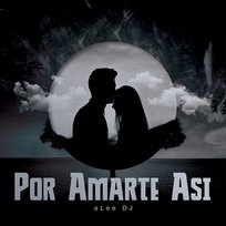 Por Amarte Asi aLee DJ