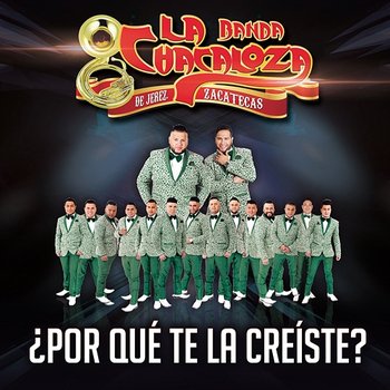 ¿Por Qué Te La Creíste? - Banda La Chacaloza De Jerez Zacatecas