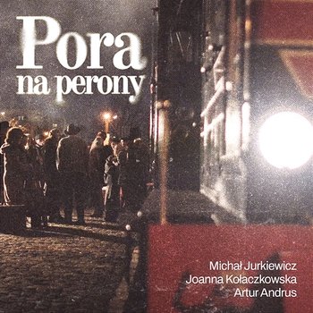 Pora na perony - Michał Jurkiewicz feat. Joanna Kołaczkowska, Artur Andrus
