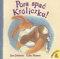 Pora spać króliczku! Hansen Gaby, Johnson Jane