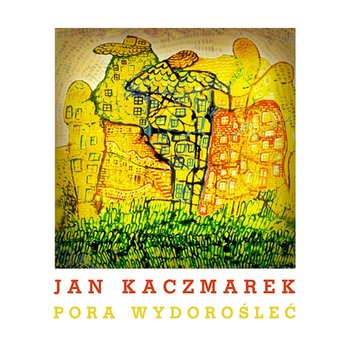 Pora Wydorośleć - Jan Kaczmarek
