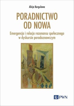 Poradnictwo od nowa - Kargulowa Alicja