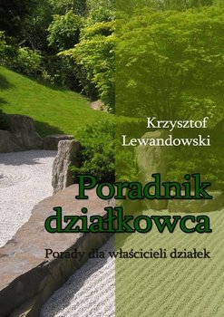Poradnik działkowca. Porady dla właścicieli działek - Lewandowski Krzysztof